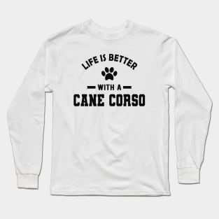 Cane Corso dog - Life is better with a cane corso Long Sleeve T-Shirt